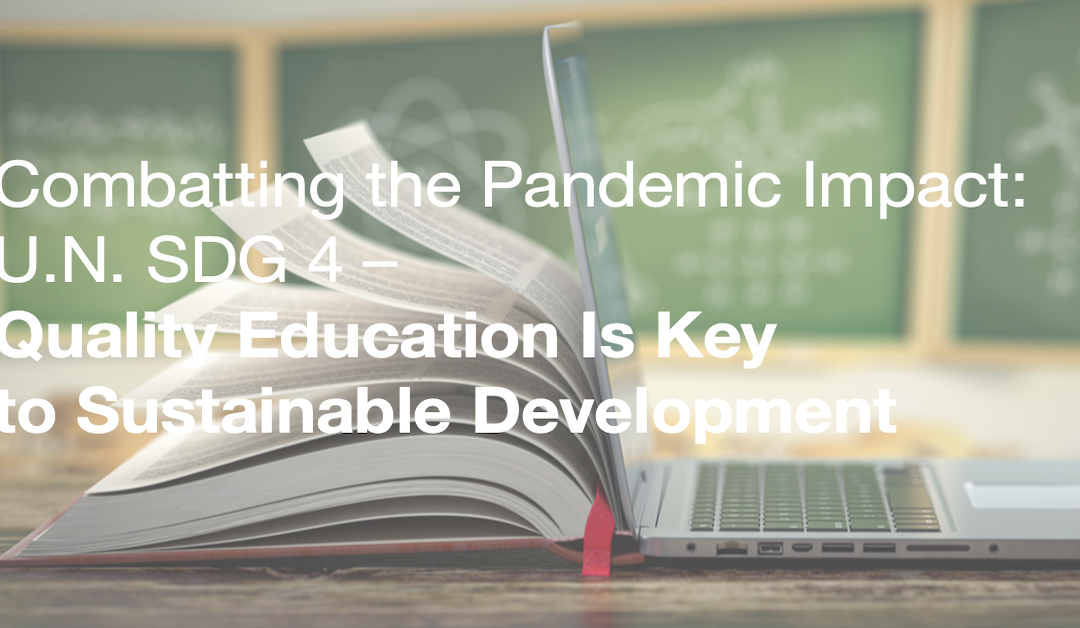 Combatting the Pandemic Impact UN SDG 4 - Quality Education Is Key to Sustainable Development
